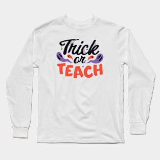 Trick or Teach // Funny Teacher Halloween Long Sleeve T-Shirt